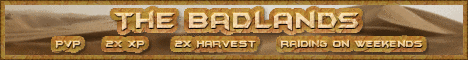 The Badlands | PvP | 2x XP/2x Harvest | Raiding on weekends