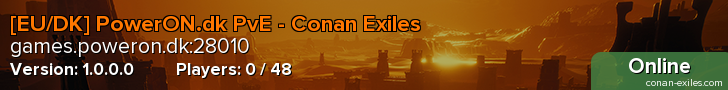 [EU/DK] PowerON.dk PvE - Conan Exiles