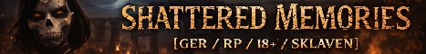 Shattered Memories [Ger / RP / 18+ / Sklaven]