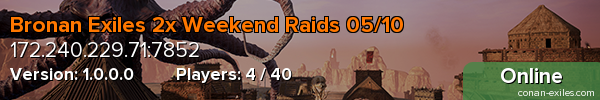 Bronan Exiles 2x Weekend Raids 05/10