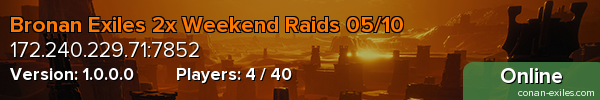 Bronan Exiles 2x Weekend Raids 05/10
