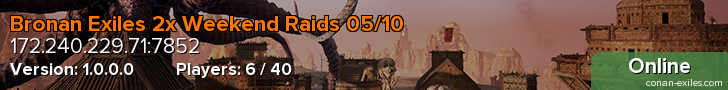 Bronan Exiles 2x Weekend Raids 05/10